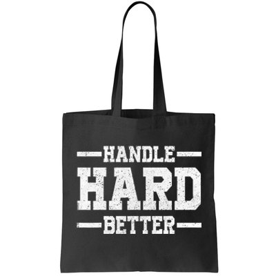 Handle Hard Better Tote Bag