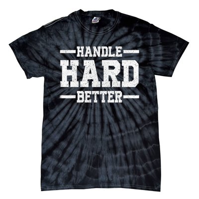 Handle Hard Better Tie-Dye T-Shirt