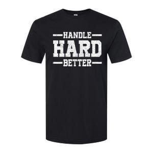 Handle Hard Better Softstyle CVC T-Shirt