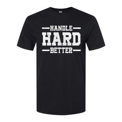 Handle Hard Better Softstyle CVC T-Shirt