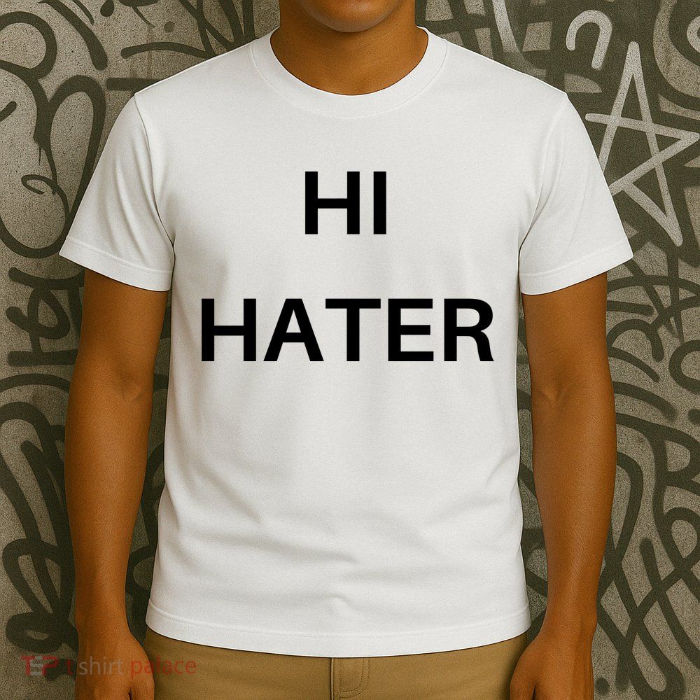 Hi Hater Bye Hater T-Shirt