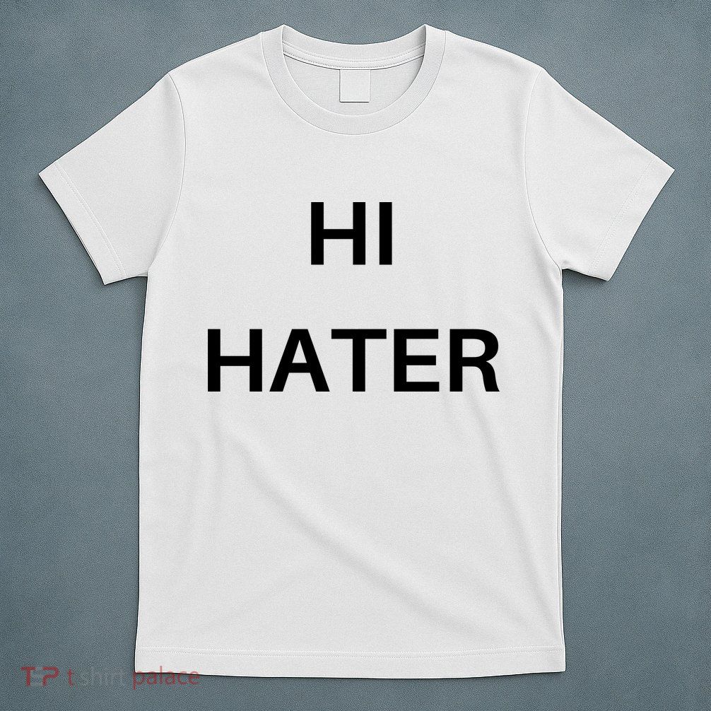 Hi Hater Bye Hater T-Shirt