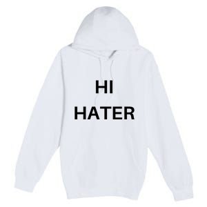 Hi Hater Bye Hater Premium Pullover Hoodie