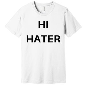 Hi Hater Bye Hater Premium T-Shirt