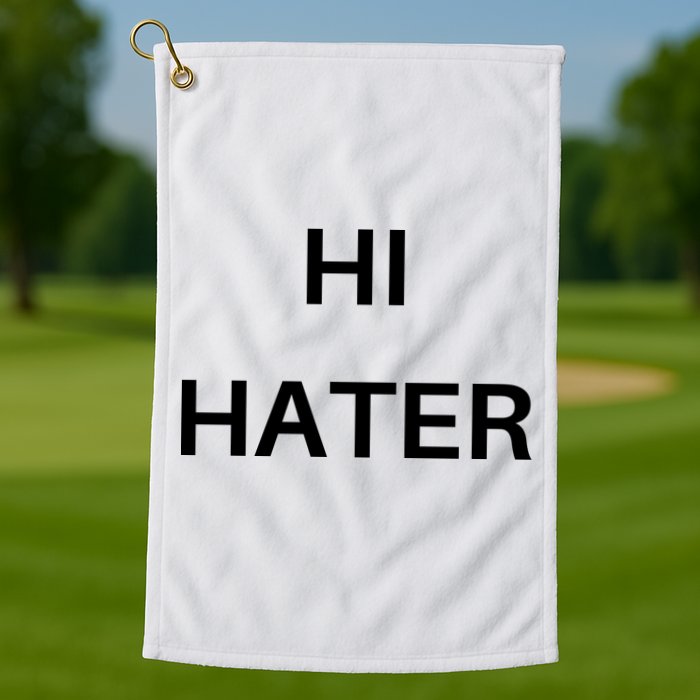 Hi Hater Bye Hater Golf Towel