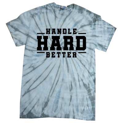 Handle Hard Better Tie-Dye T-Shirt