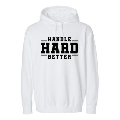 Handle Hard Better Garment-Dyed Fleece Hoodie