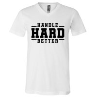 Handle Hard Better V-Neck T-Shirt