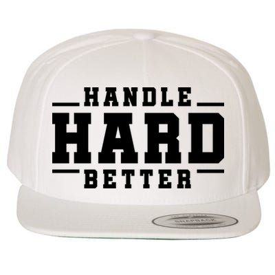 Handle Hard Better Wool Snapback Cap