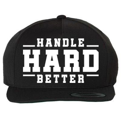 Handle Hard Better Wool Snapback Cap