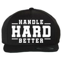 Handle Hard Better Wool Snapback Cap