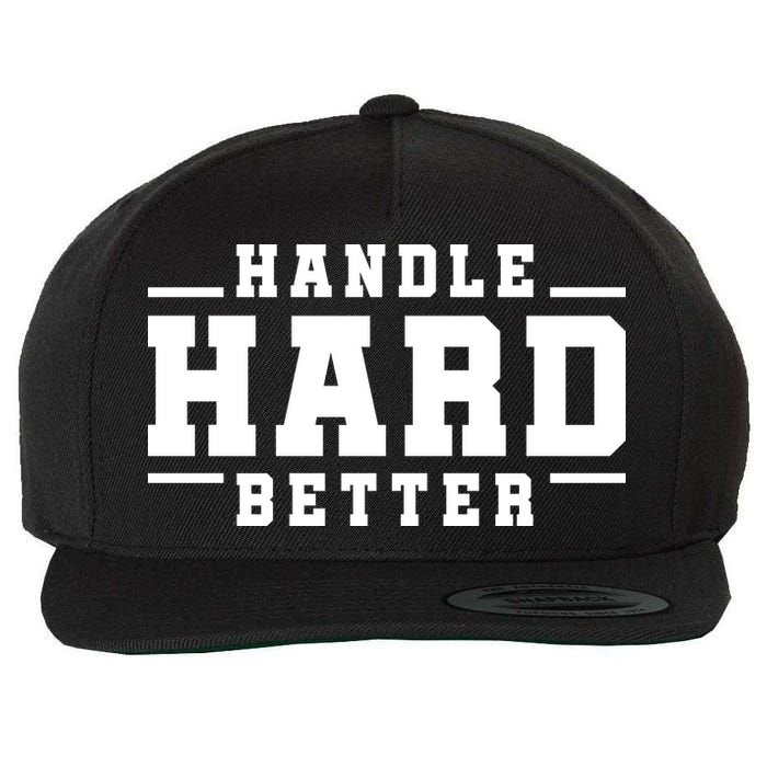Handle Hard Better Wool Snapback Cap