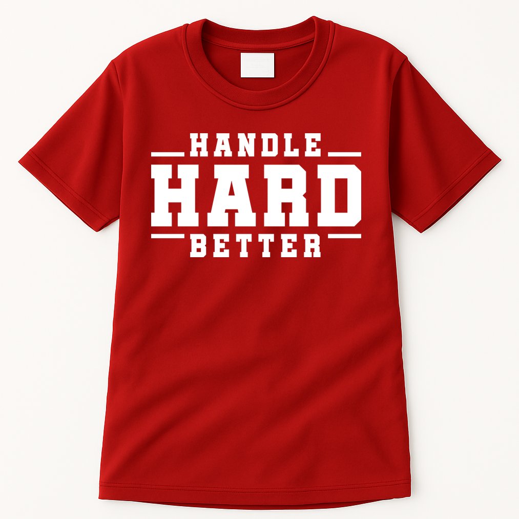 Handle Hard Better Tall T-Shirt