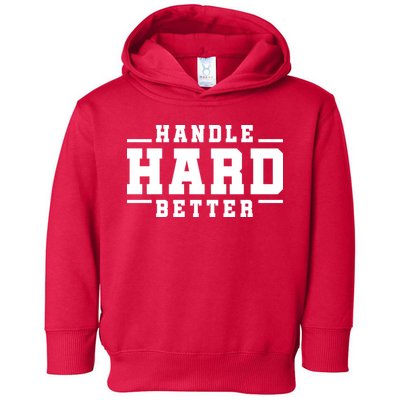 Handle Hard Better Toddler Hoodie
