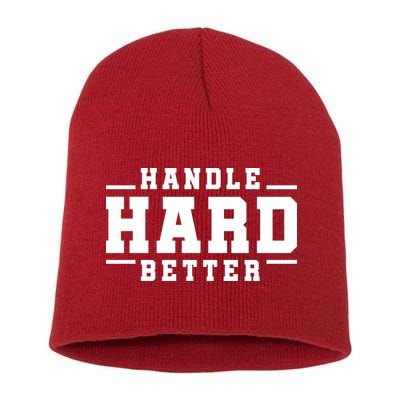 Handle Hard Better Short Acrylic Beanie