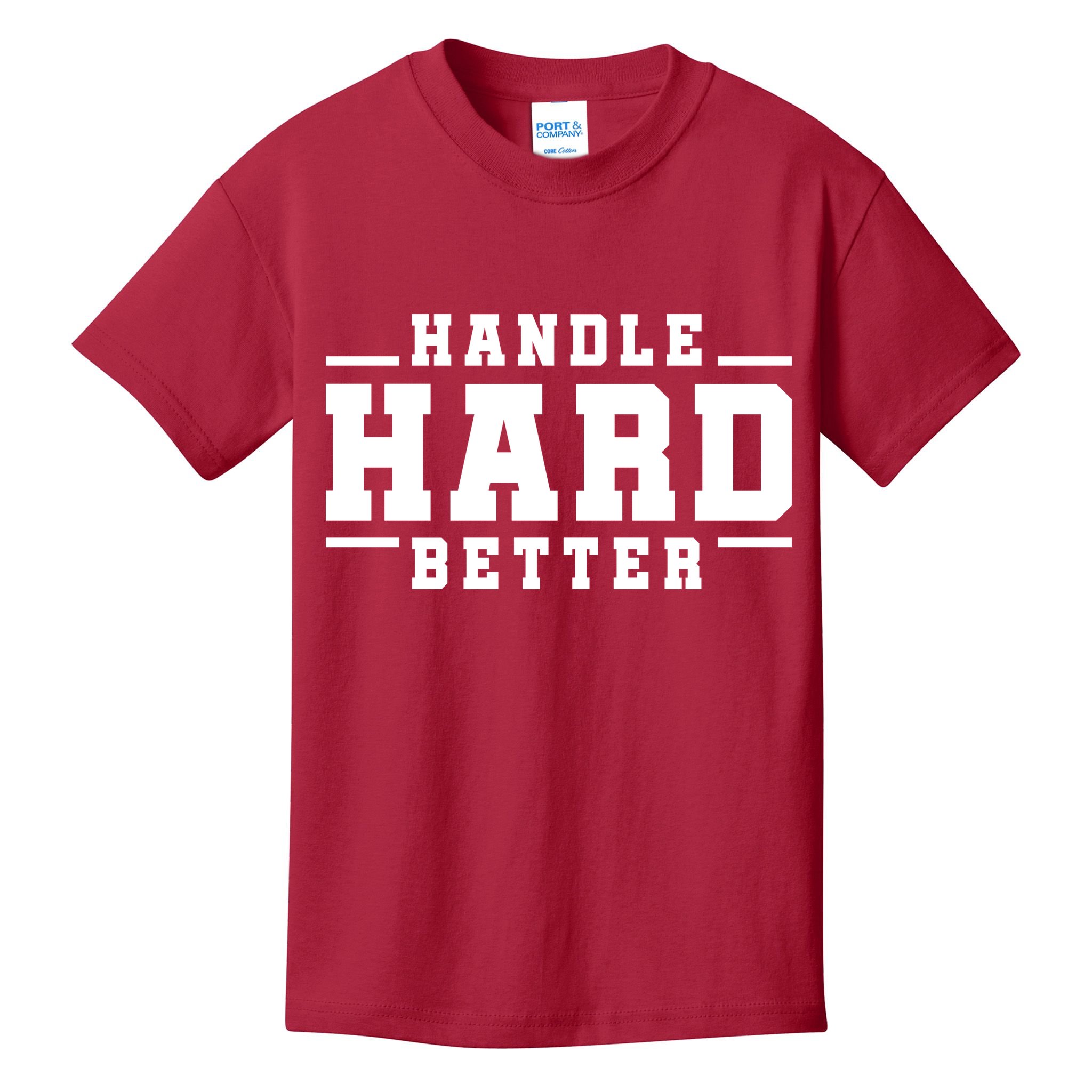 Handle Hard Better Kids T-Shirt