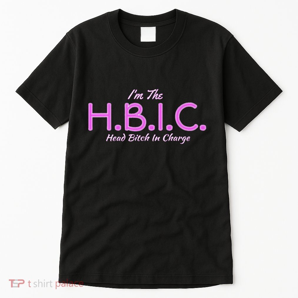 Hbic Head Bitch In Charge Women Funny Bitches Grown Sexy Tall T-Shirt