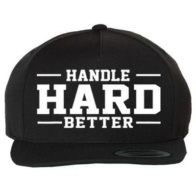 Handle Hard Better Wool Snapback Cap