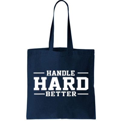 Handle Hard Better Tote Bag