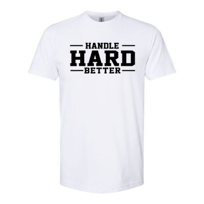 Handle Hard Better Softstyle® CVC T-Shirt