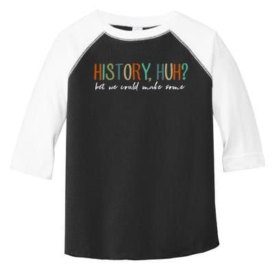 History Huh Bet We Could Make Some Toddler Fine Jersey T-Shirt