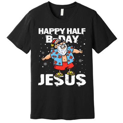 happy half birthday jesus flossing santa summer vacation Premium T-Shirt