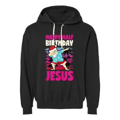 Happy Half Birthday Jesus Dabbing Santa Christmas In July Garment-Dyed Fleece Hoodie