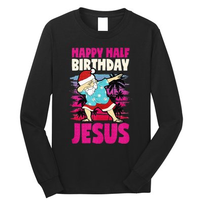 Happy Half Birthday Jesus Dabbing Santa Christmas In July Long Sleeve Shirt