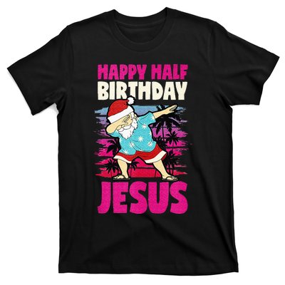 Happy Half Birthday Jesus Dabbing Santa Christmas In July T-Shirt