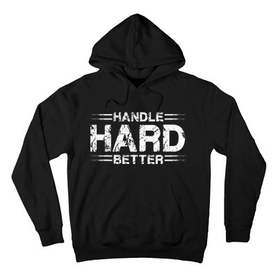 Handle Hard Better Hoodie