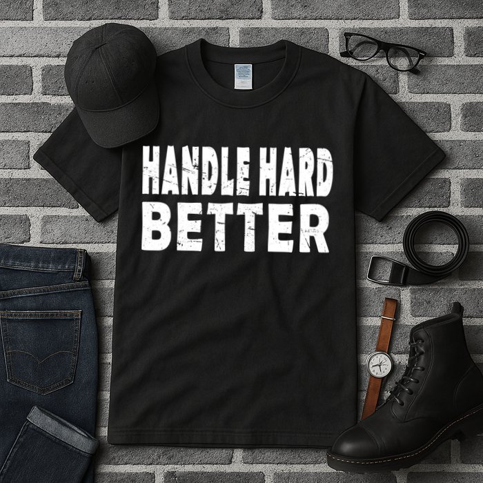 Handle Hard Better Tall T-Shirt