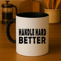 Handle Hard Better Mug
