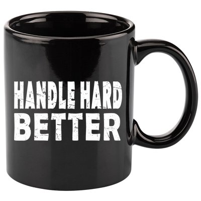 Handle Hard Better 11oz C Handle Ceramic Mug