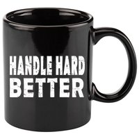 Handle Hard Better 11oz C Handle Ceramic Mug