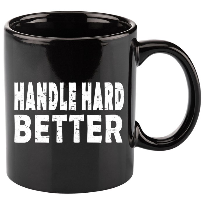 Handle Hard Better 11oz C Handle Ceramic Mug