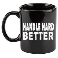 Handle Hard Better 11oz C Handle Ceramic Mug