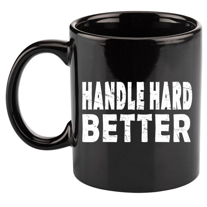 Handle Hard Better 11oz C Handle Ceramic Mug