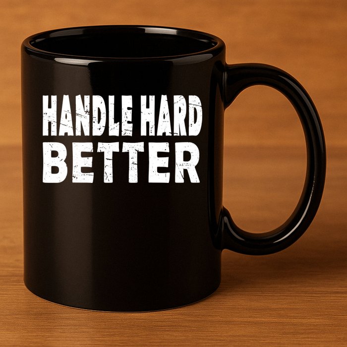 Handle Hard Better 11oz C Handle Ceramic Mug