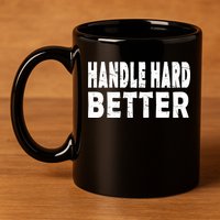 Handle Hard Better 11oz C Handle Ceramic Mug
