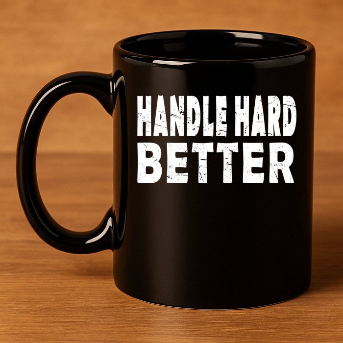 Handle Hard Better 11oz C Handle Ceramic Mug