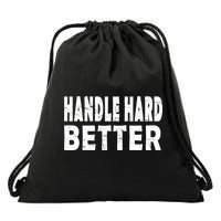 Handle Hard Better Drawstring Bag