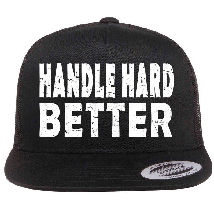 Handle Hard Better Flat Bill Trucker Hat