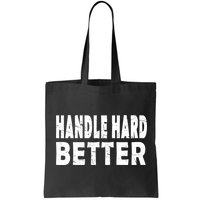 Handle Hard Better Bag