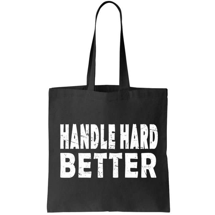 Handle Hard Better Bag