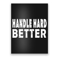 Handle Hard Better Poster