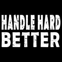 Handle Hard Better Poster