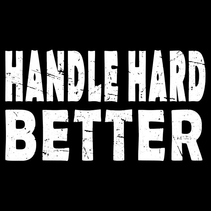 Handle Hard Better Poster