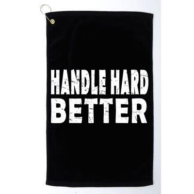 Handle Hard Better Golf Towel