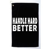 Handle Hard Better Golf Towel