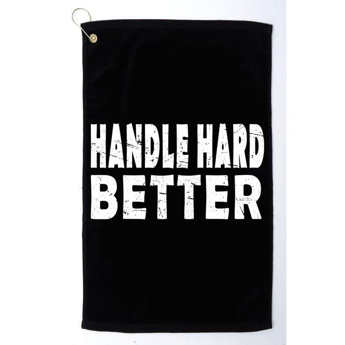 Handle Hard Better Golf Towel